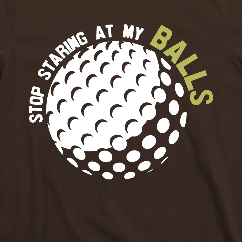 Stop Staring At My Balls Golf T-Shirt