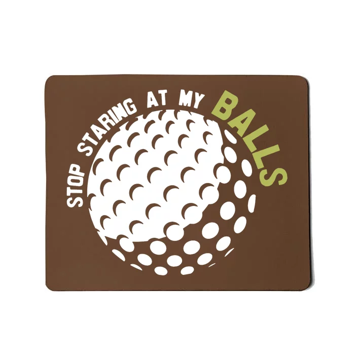 Stop Staring At My Balls Golf Mousepad