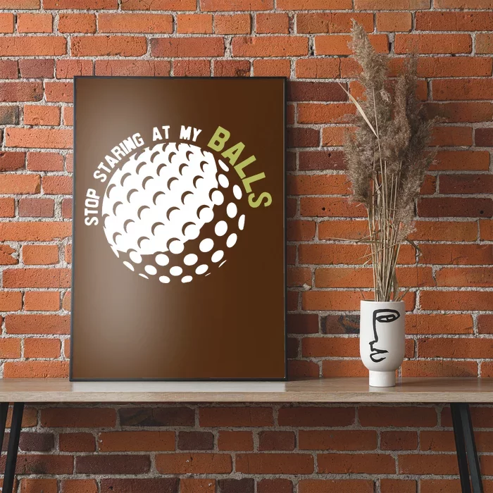 Stop Staring At My Balls Golf Poster