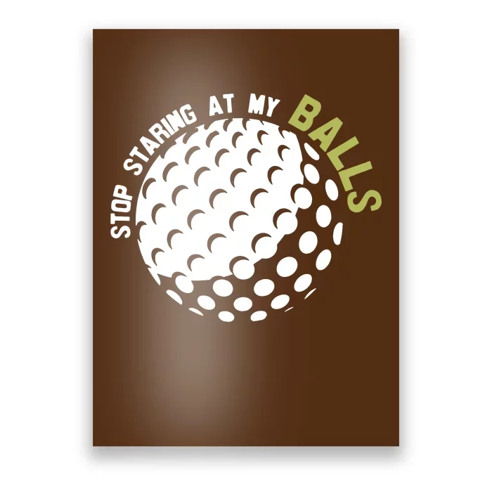 Stop Staring At My Balls Golf Poster