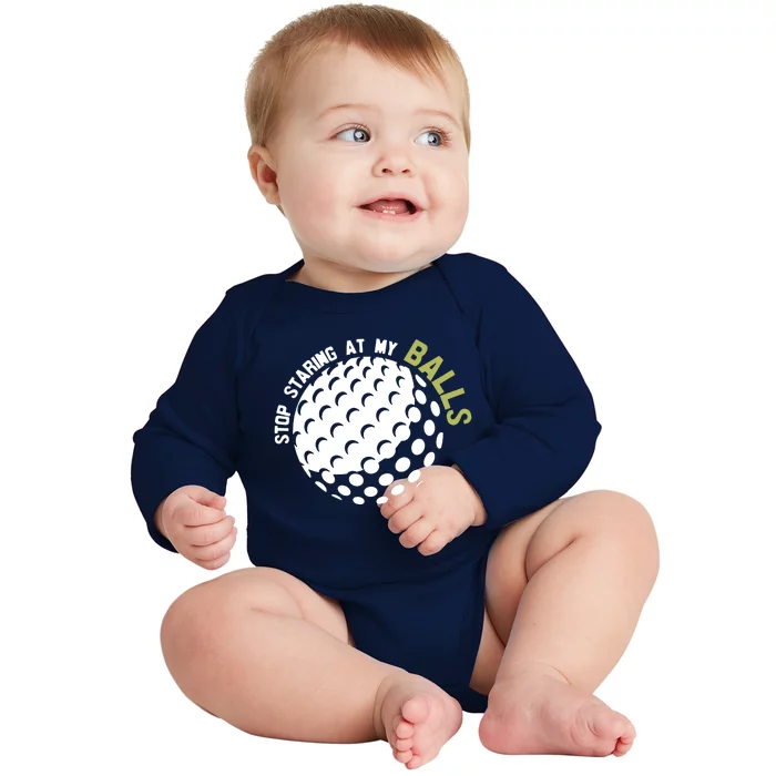 Stop Staring At My Balls Golf Baby Long Sleeve Bodysuit