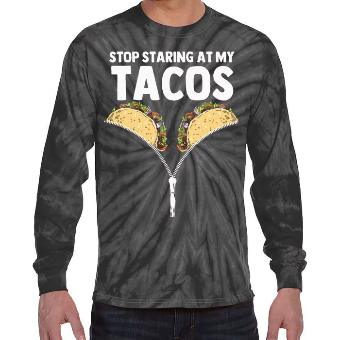 Stop Staring At My Tacos Funny Mexican Taco Cinco De Mayo Tie-Dye Long Sleeve Shirt