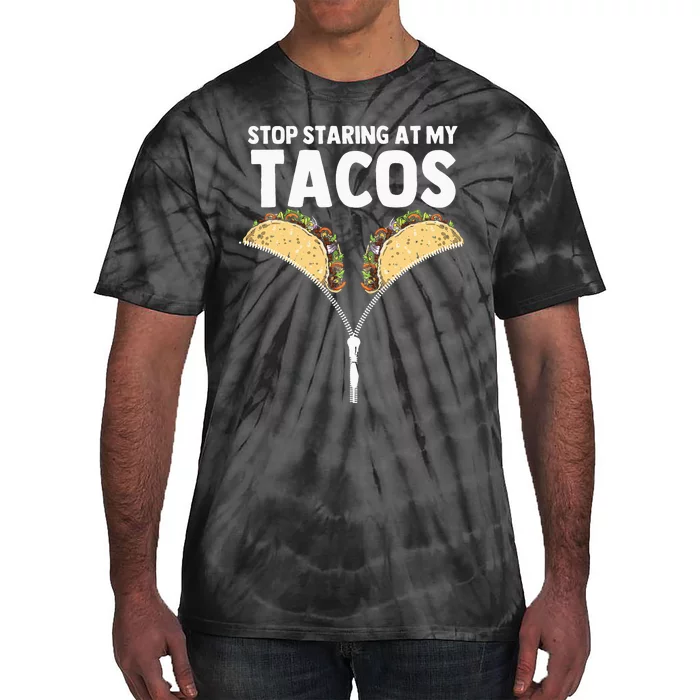 Stop Staring At My Tacos Funny Mexican Taco Cinco De Mayo Tie-Dye T-Shirt