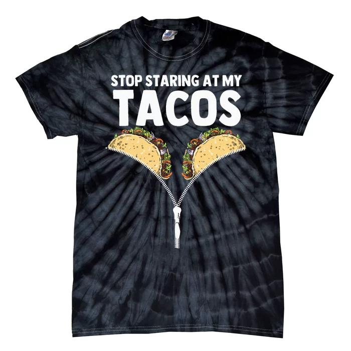 Stop Staring At My Tacos Funny Mexican Taco Cinco De Mayo Tie-Dye T-Shirt