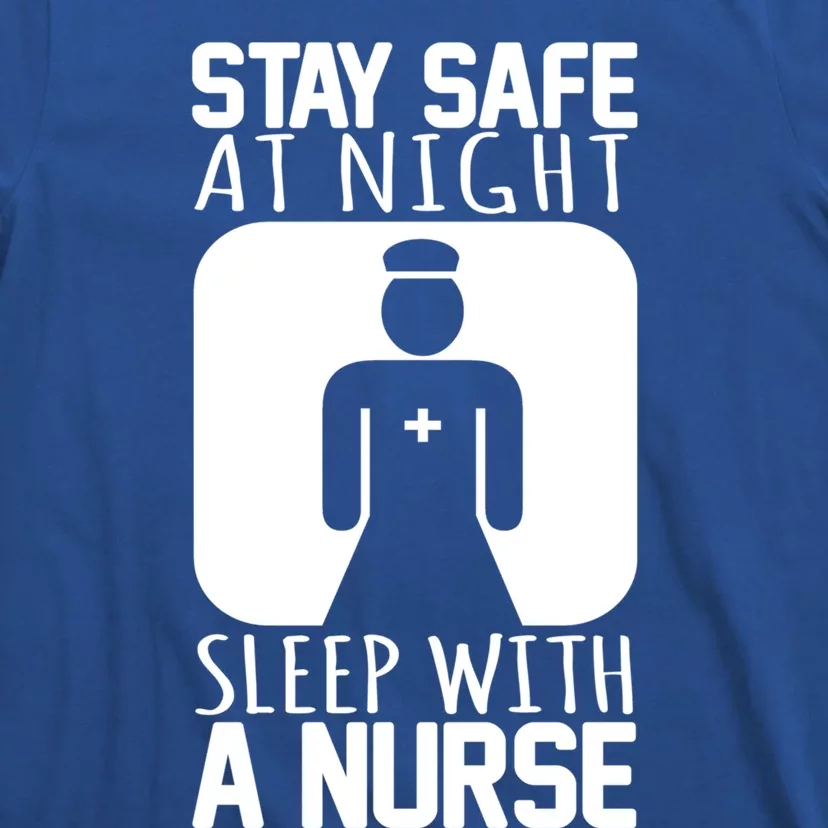 Stay Safe At Night Sleep With A Nurse Funny Nursing Funny Gift T-Shirt