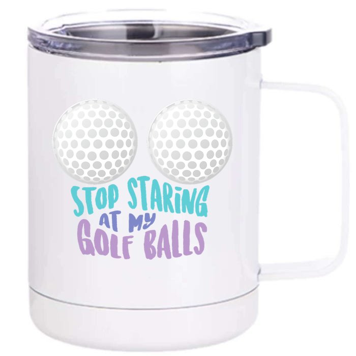 Stop Staring At My Golf Balls Funny Boobs For Golfer Front & Back 12oz Stainless Steel Tumbler Cup