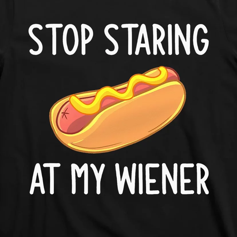 Stop Staring At My Wiener Funny Joke Sarcastic T-Shirt