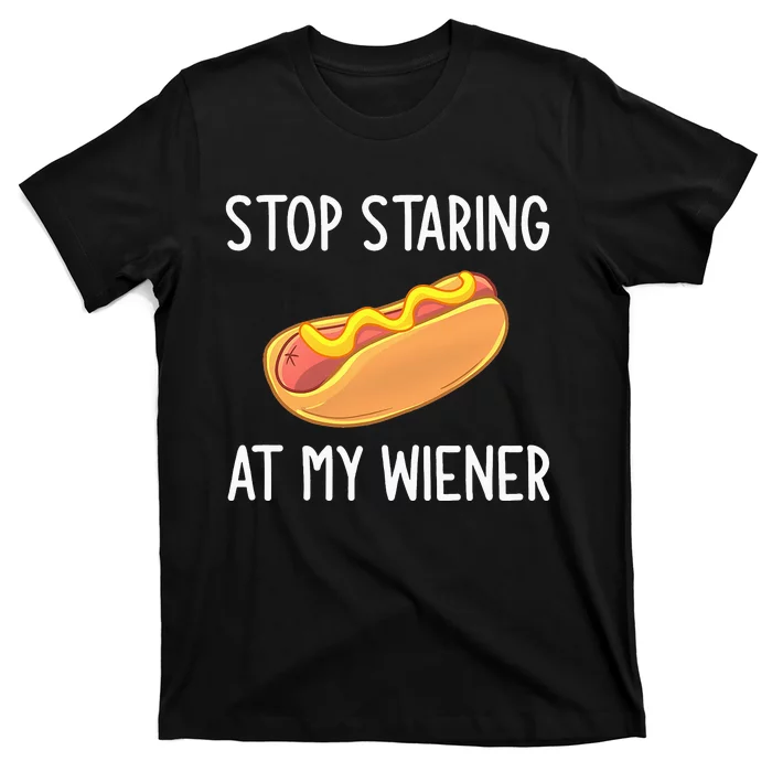 Stop Staring At My Wiener Funny Joke Sarcastic T-Shirt