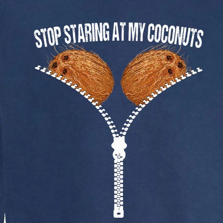 Stop Staring At My Coconuts Beach Summer Coconut Bra Adult Garment-Dyed Sweatshirt