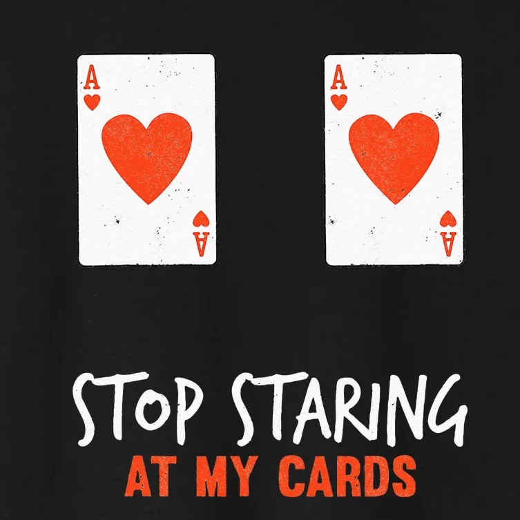 Stop Staring At My Cards Funny Poker Women Player Women's Crop Top Tee