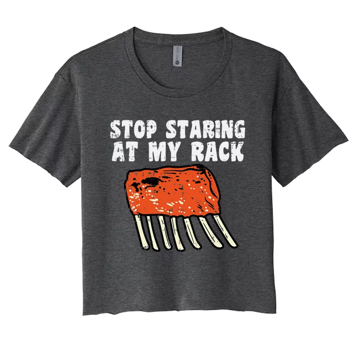 Stop Staring At My Rack Bbq Ribs Barbecue Grill Women's Crop Top Tee