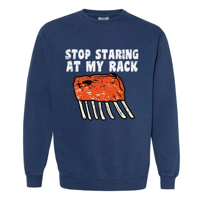 Stop Staring At My Rack Bbq Ribs Barbecue Grill Garment-Dyed Sweatshirt