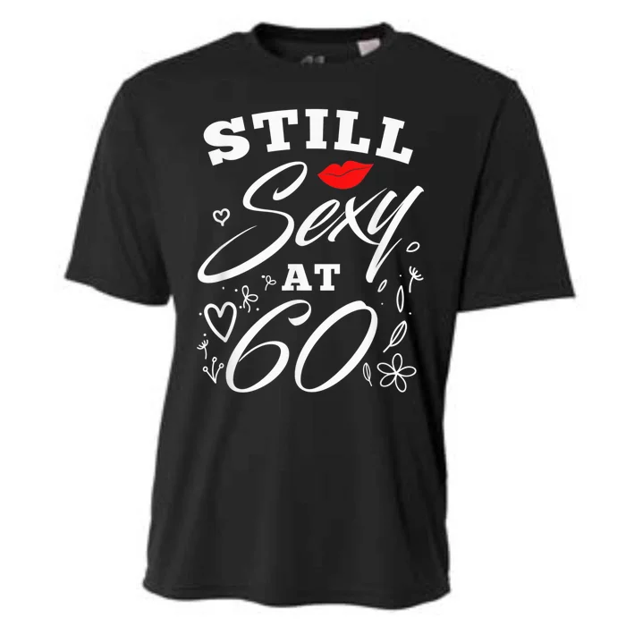 Still Sexy At 60 Sixty 60th Birthday Gift Cooling Performance Crew T-Shirt