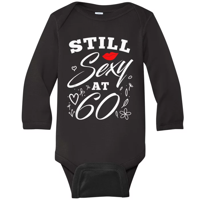 Still Sexy At 60 Sixty 60th Birthday Gift Baby Long Sleeve Bodysuit