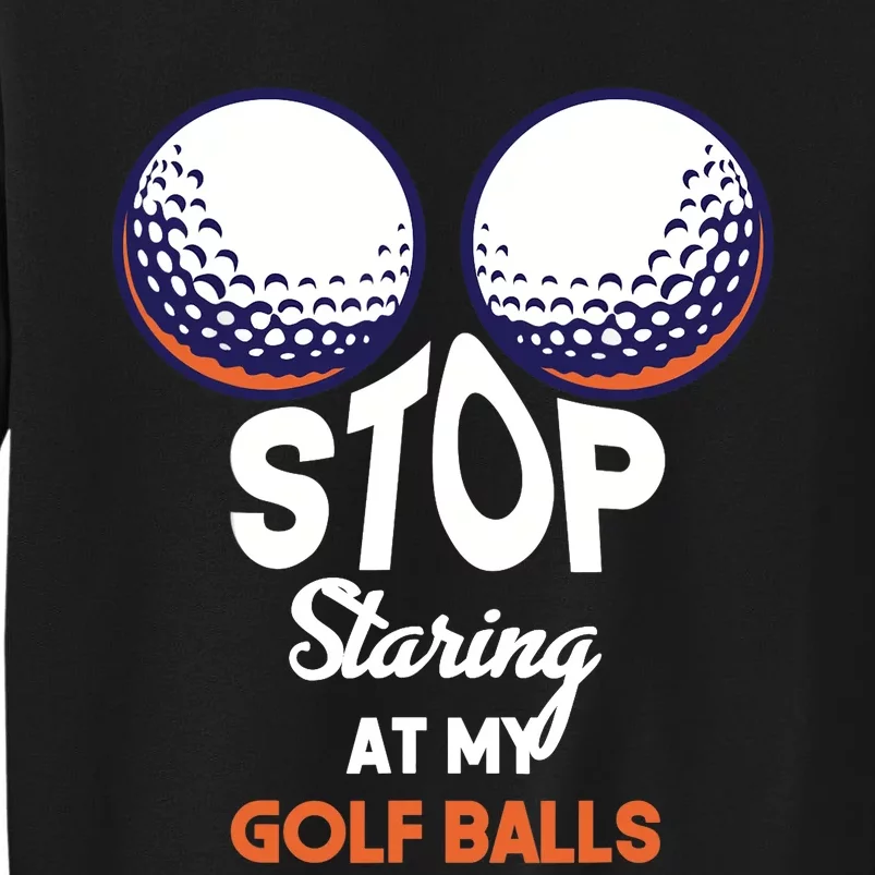 Stop Staring At My Golf Balls Cute Golfing Funny Boobs Balls Sweatshirt