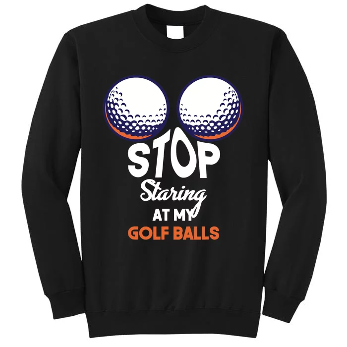 Stop Staring At My Golf Balls Cute Golfing Funny Boobs Balls Sweatshirt