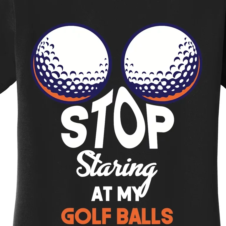 Stop Staring At My Golf Balls Cute Golfing Funny Boobs Balls Women's T-Shirt