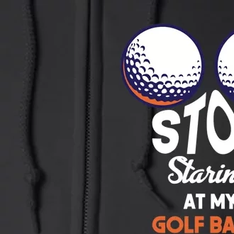 Stop Staring At My Golf Balls Cute Golfing Funny Boobs Balls Full Zip Hoodie