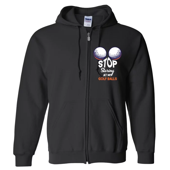 Stop Staring At My Golf Balls Cute Golfing Funny Boobs Balls Full Zip Hoodie