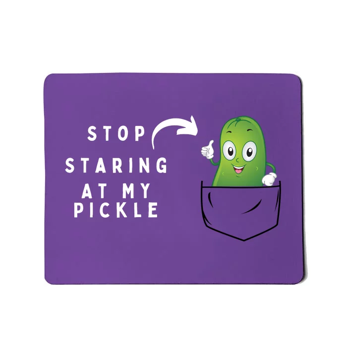 Stop Staring At My Pickle Adult Humor Pickle Lover Mousepad