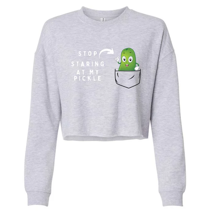 Stop Staring At My Pickle Adult Humor Pickle Lover Cropped Pullover Crew