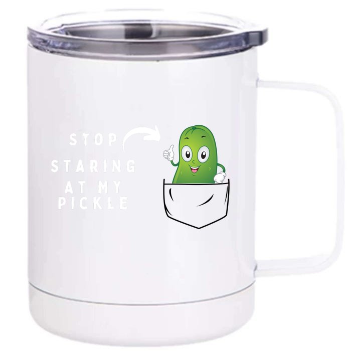 Stop Staring At My Pickle Adult Humor Pickle Lover Front & Back 12oz Stainless Steel Tumbler Cup