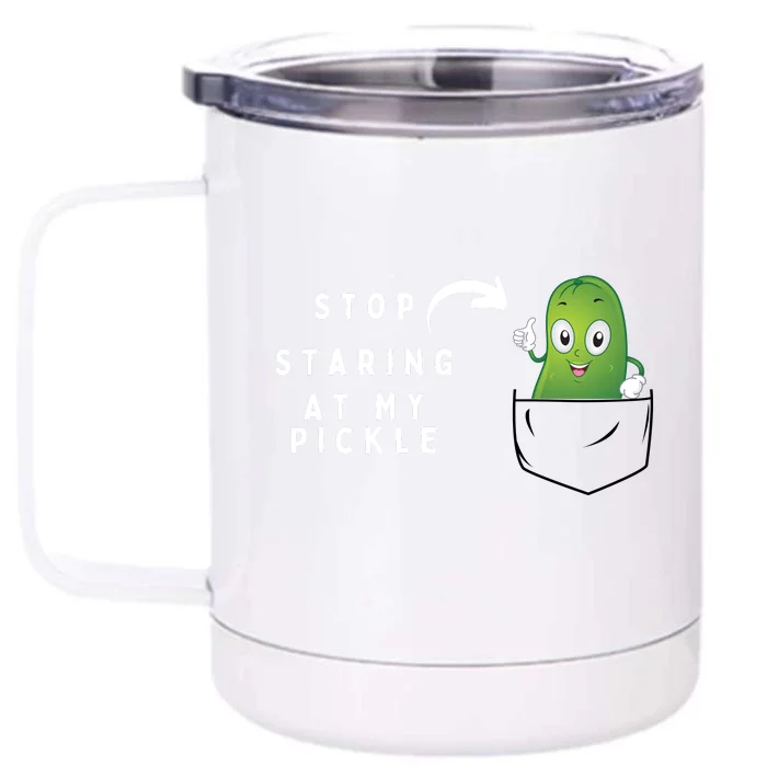 Stop Staring At My Pickle Adult Humor Pickle Lover Front & Back 12oz Stainless Steel Tumbler Cup