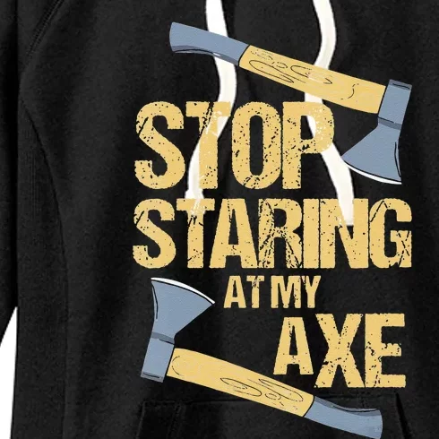 Stop Staring At My Axe Funny Axe Throwing Lover Mp Women's Fleece Hoodie