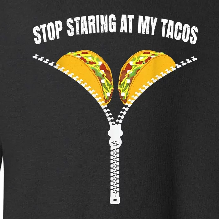 Stop Staring At My Tacos Zip Funny Toddler Sweatshirt