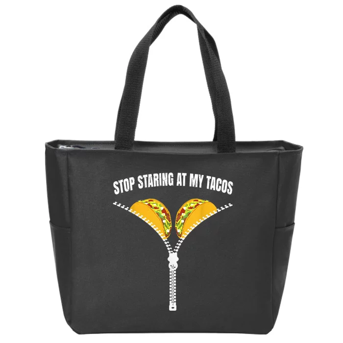 Stop Staring At My Tacos Zip Funny Zip Tote Bag