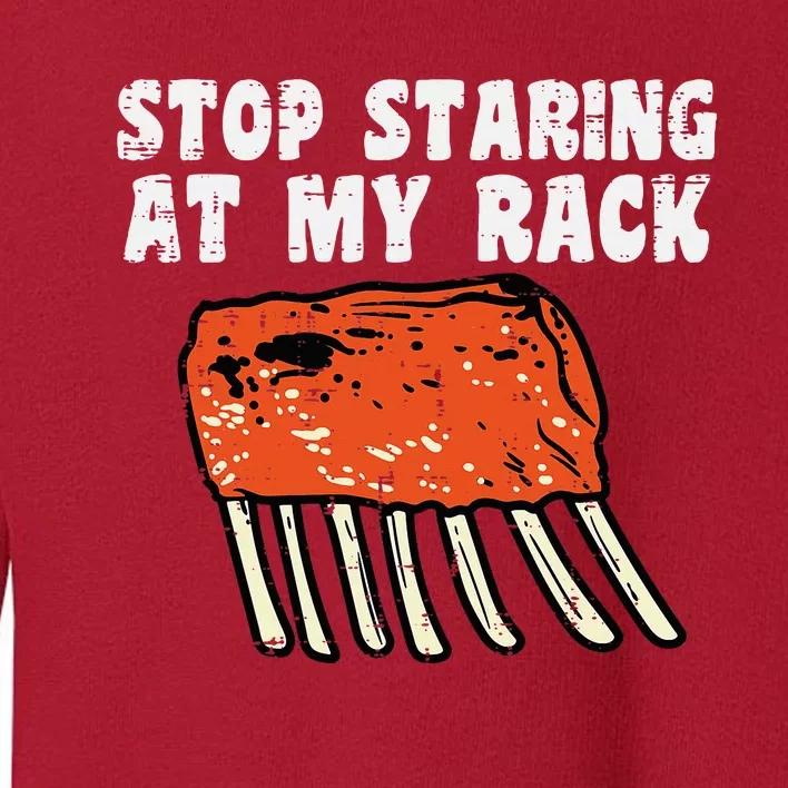 Stop Staring At My Rack Bbq Ribs Barbecue Grill Toddler Sweatshirt