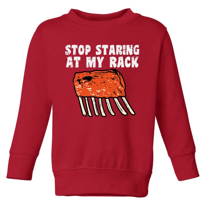 Stop Staring At My Rack Bbq Ribs Barbecue Grill Toddler Sweatshirt