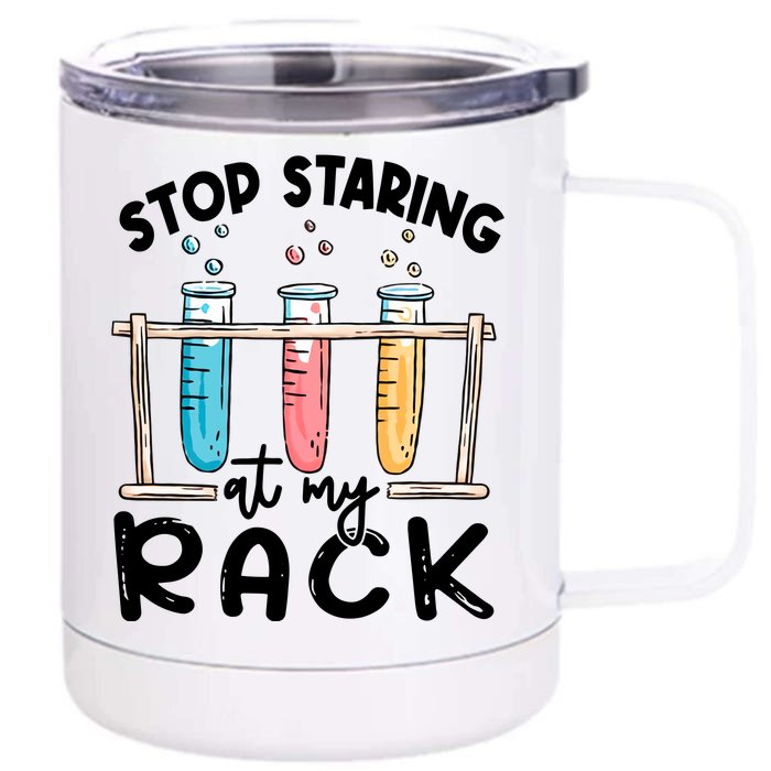 Stop Staring At My Rack Laboratory Medical Technologist Lab Week Front & Back 12oz Stainless Steel Tumbler Cup