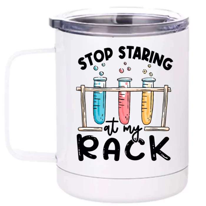 Stop Staring At My Rack Laboratory Medical Technologist Lab Week Front & Back 12oz Stainless Steel Tumbler Cup