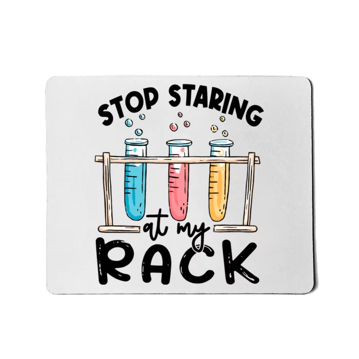 Stop Staring At My Rack Laboratory Medical Technologist Lab Week Mousepad