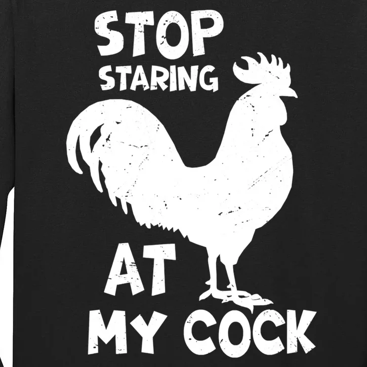 Stop Staring At My Rooster Funny Chicken Farmer Tall Long Sleeve T-Shirt