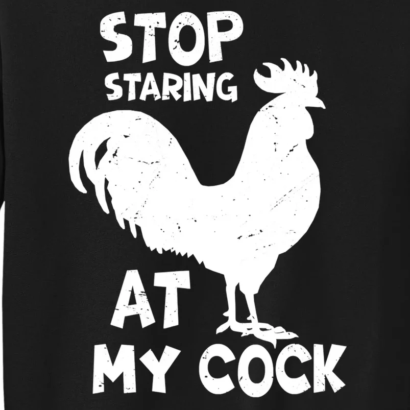 Stop Staring At My Rooster Funny Chicken Farmer Tall Sweatshirt