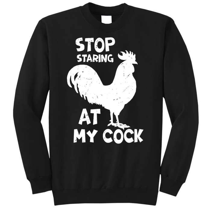 Stop Staring At My Rooster Funny Chicken Farmer Tall Sweatshirt