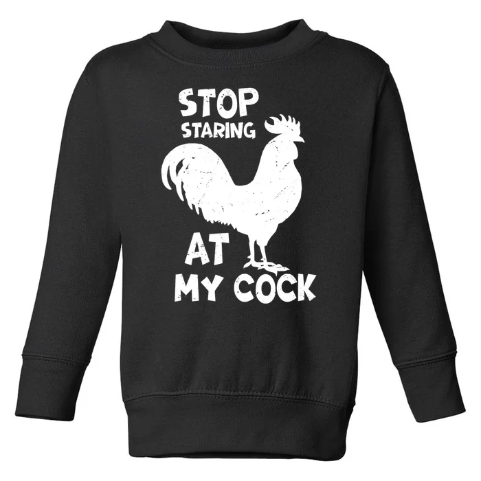 Stop Staring At My Rooster Funny Chicken Farmer Toddler Sweatshirt