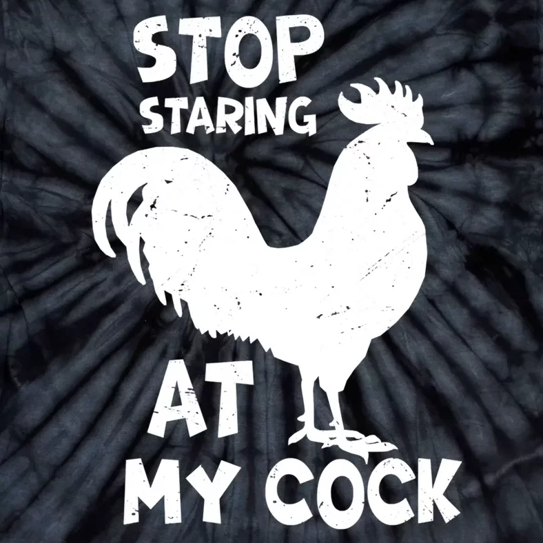 Stop Staring At My Rooster Funny Chicken Farmer Tie-Dye T-Shirt