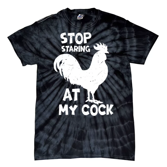 Stop Staring At My Rooster Funny Chicken Farmer Tie-Dye T-Shirt