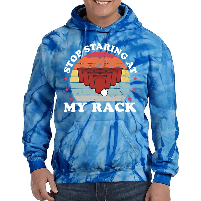 Stop Staring At My Rack Funny Beer Pong Games Lover Gift Funny Gift Tie Dye Hoodie