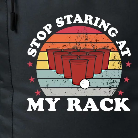 Stop Staring At My Rack Funny Beer Pong Games Lover Gift Funny Gift Daily Commute Backpack