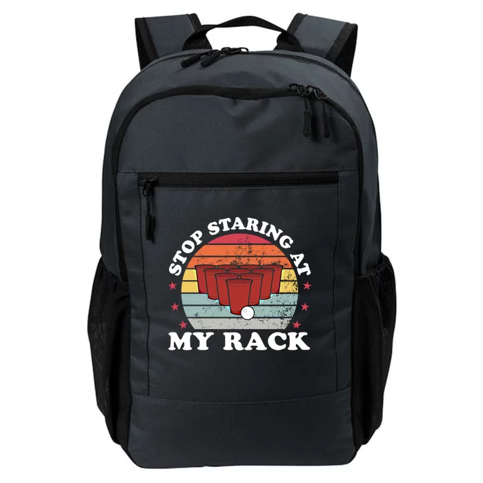 Stop Staring At My Rack Funny Beer Pong Games Lover Gift Funny Gift Daily Commute Backpack