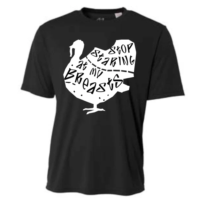 Stop Staring At My Breasts Funny Thanksgiving Turkey Lovers Meaningful Gift Cooling Performance Crew T-Shirt