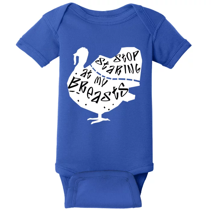 Stop Staring At My Breasts Funny Thanksgiving Turkey Lovers Meaningful Gift Baby Bodysuit