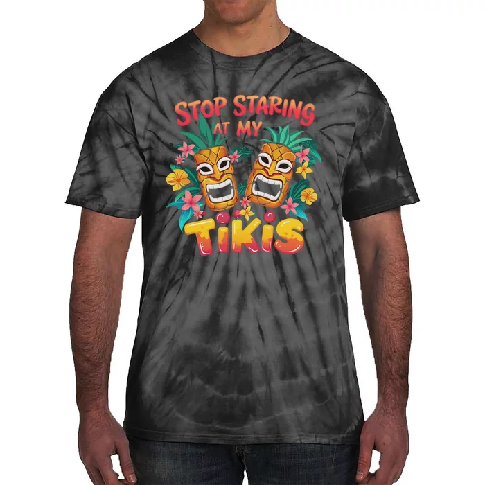 Stop Staring At My Tikis Aloha Summer Tie-Dye T-Shirt