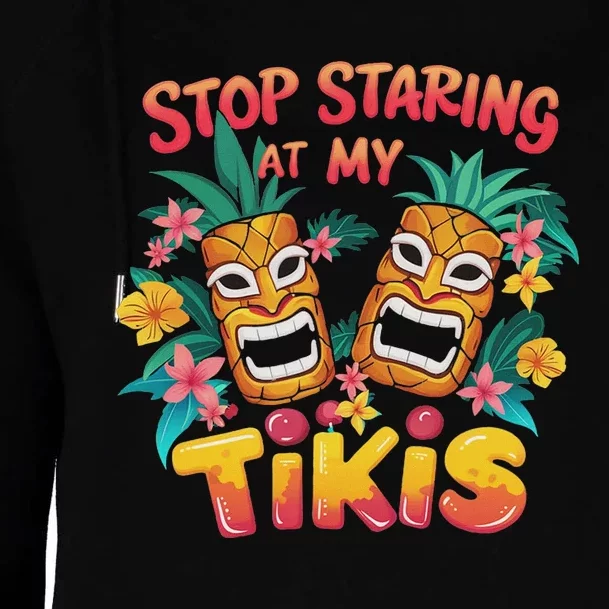 Stop Staring At My Tikis Aloha Summer Womens Funnel Neck Pullover Hood