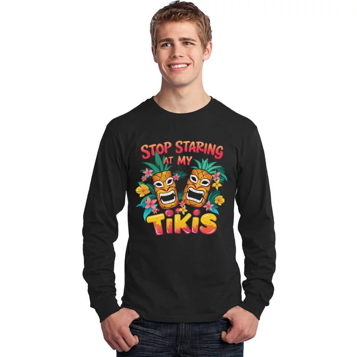 Stop Staring At My Tikis Aloha Summer Tall Long Sleeve T-Shirt