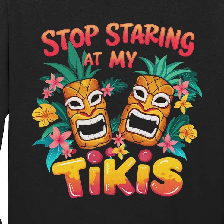 Stop Staring At My Tikis Aloha Summer Tall Long Sleeve T-Shirt